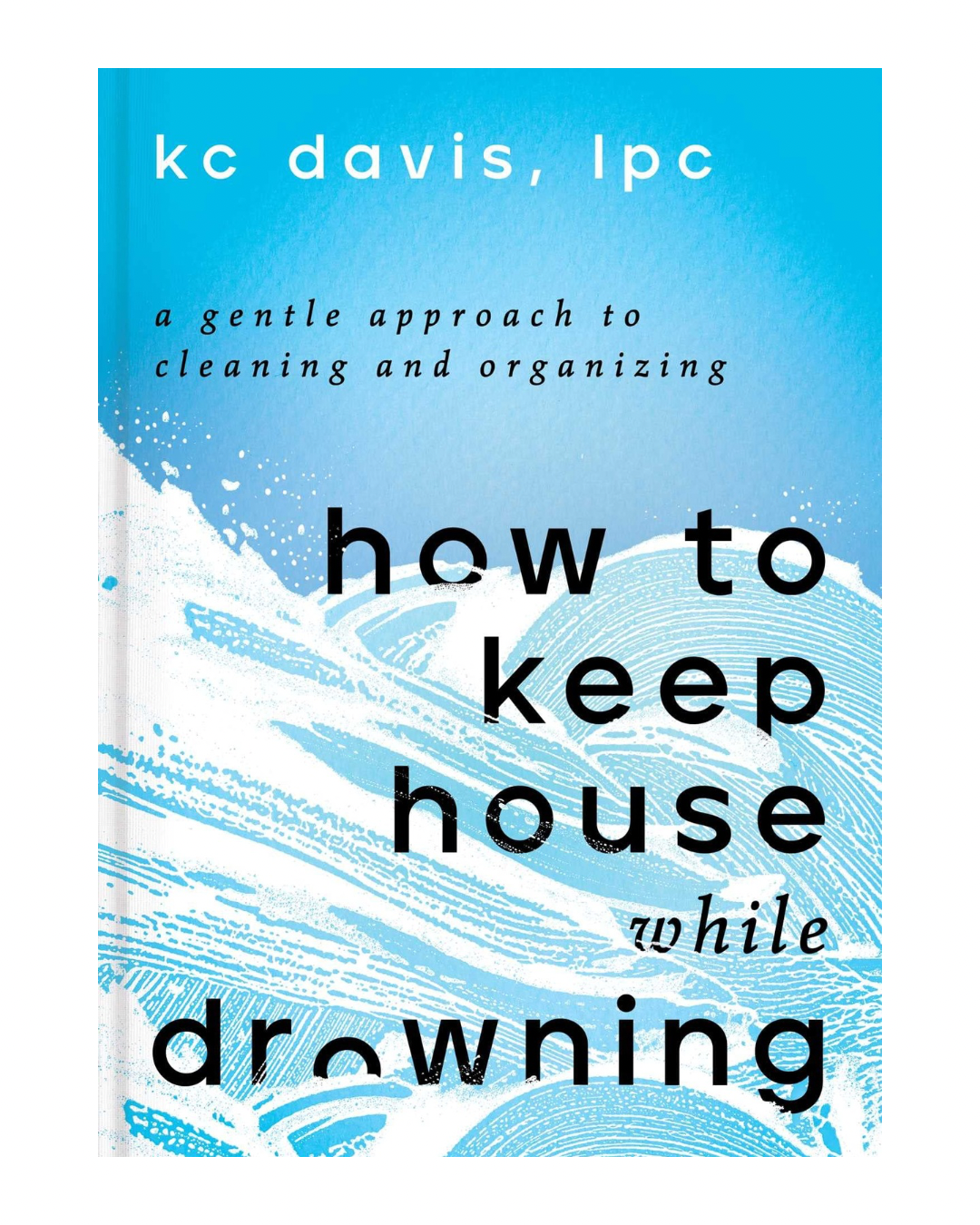 How To Keep House While Drowning - BOOK